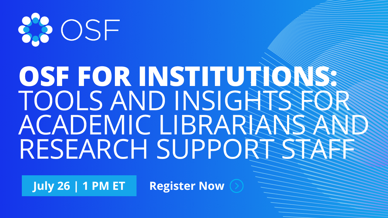 OSF for Institutions: Tools and Insights for Academic Librarians and Research Support Staff